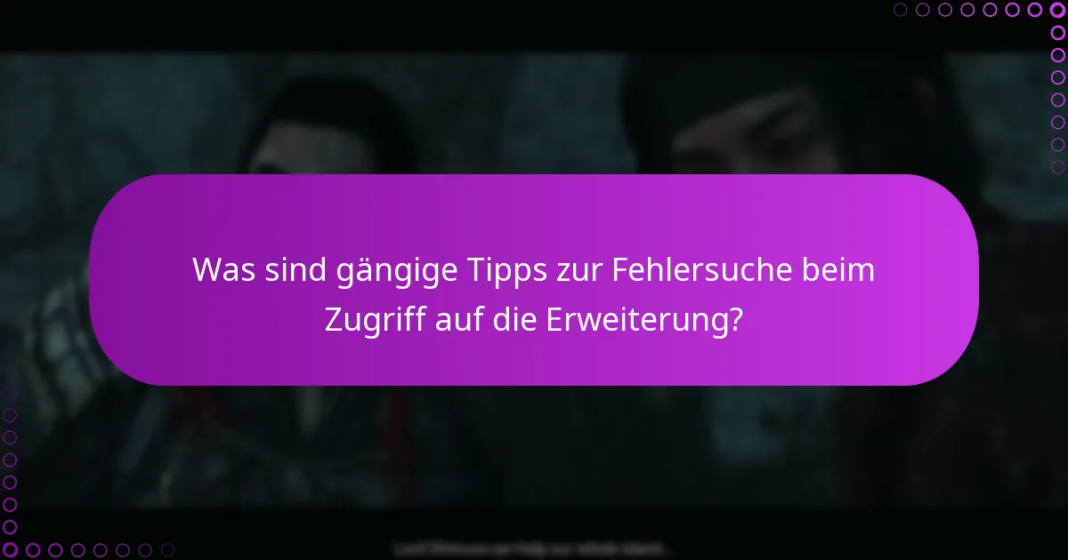 Wie greife ich auf die neuen Gameplay-Inhalte in der Erweiterung zu?