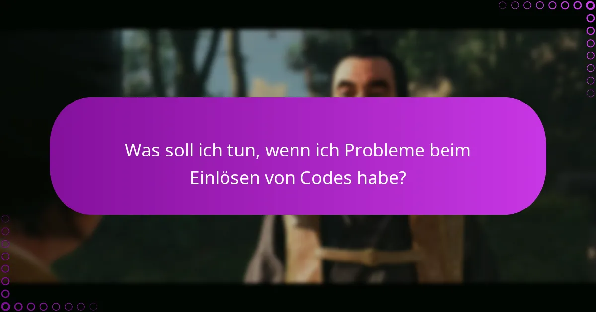 Was soll ich tun, wenn ich Probleme beim Einlösen von Codes habe?