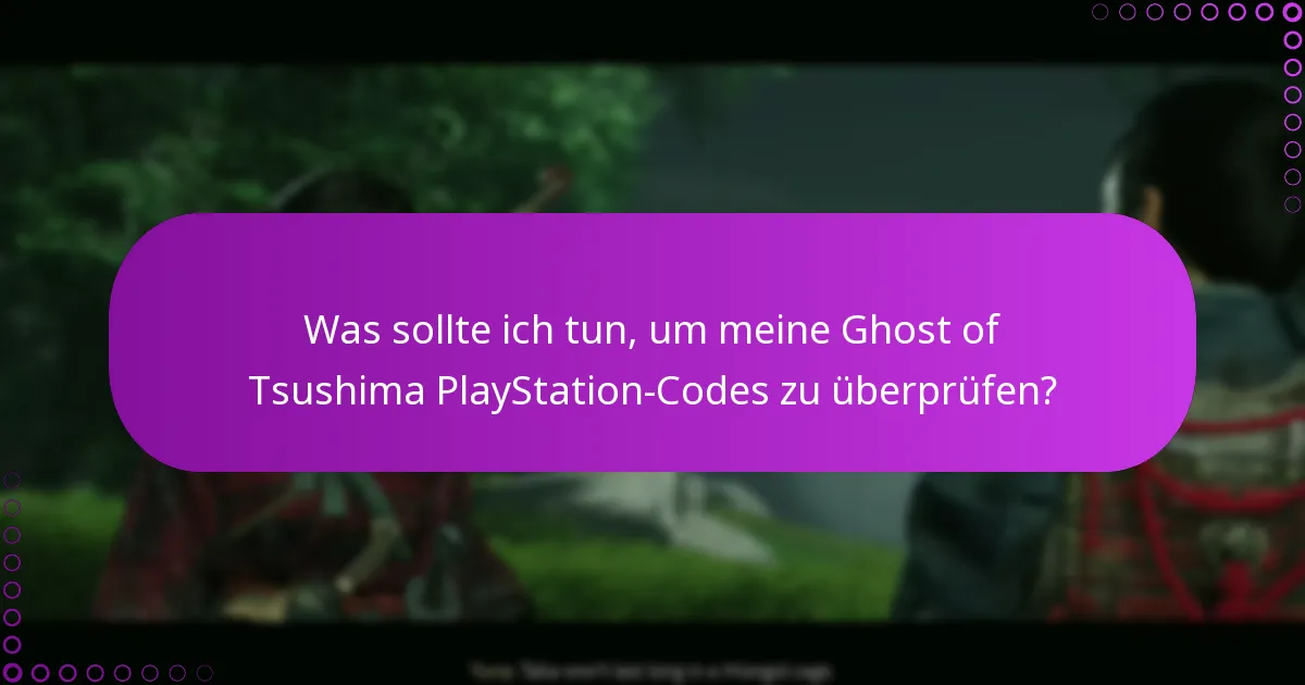 Was sollte ich tun, um meine Ghost of Tsushima PlayStation-Codes zu überprüfen?