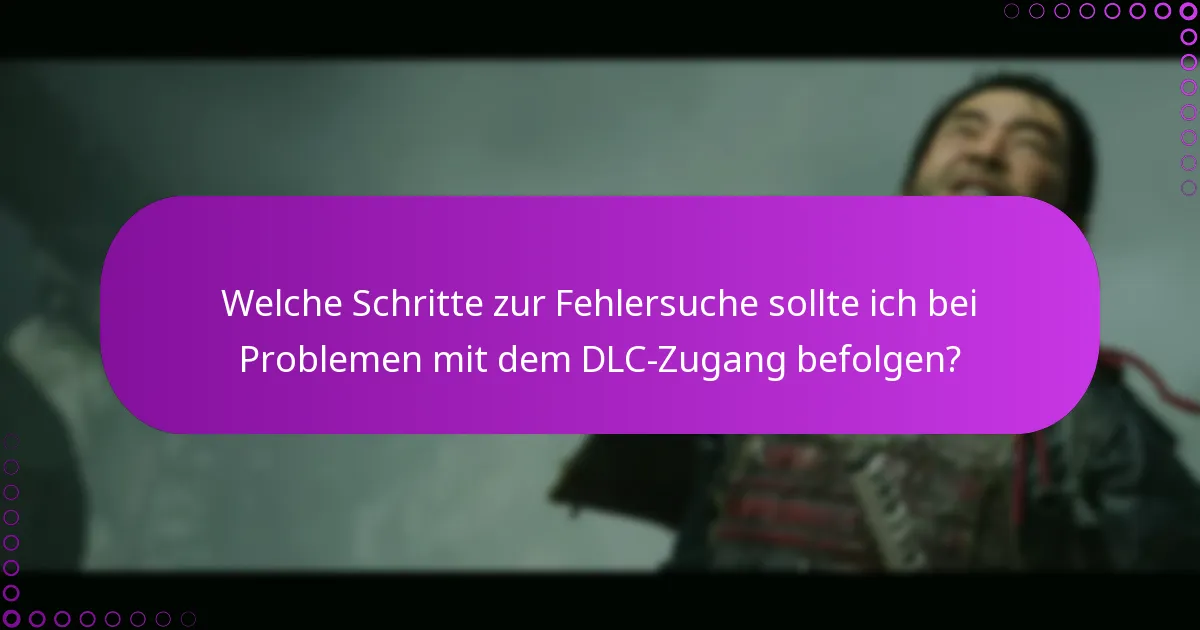 Welche Schritte zur Fehlersuche sollte ich bei Problemen mit dem DLC-Zugang befolgen?
