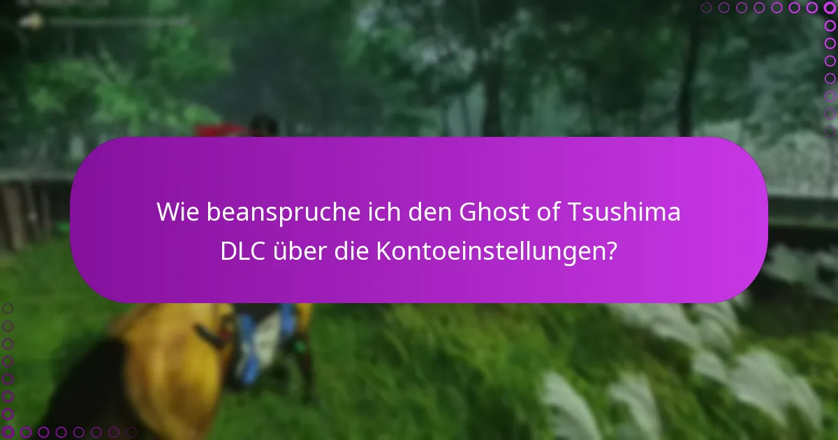 Was sind die häufigsten Fragen zu den Ansprüchen auf Ghost of Tsushima DLC?