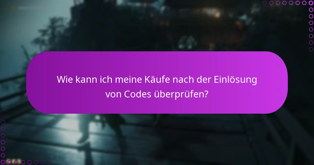 Wie kann ich meine Käufe nach der Einlösung von Codes überprüfen?